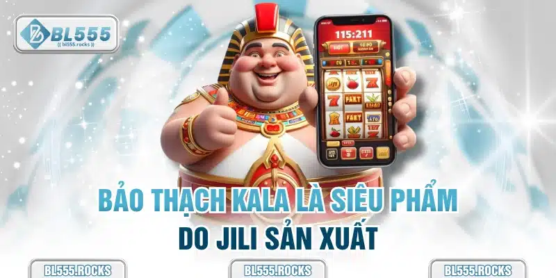 Bảo Thạch Kala là siêu phẩm do JILI sản xuất