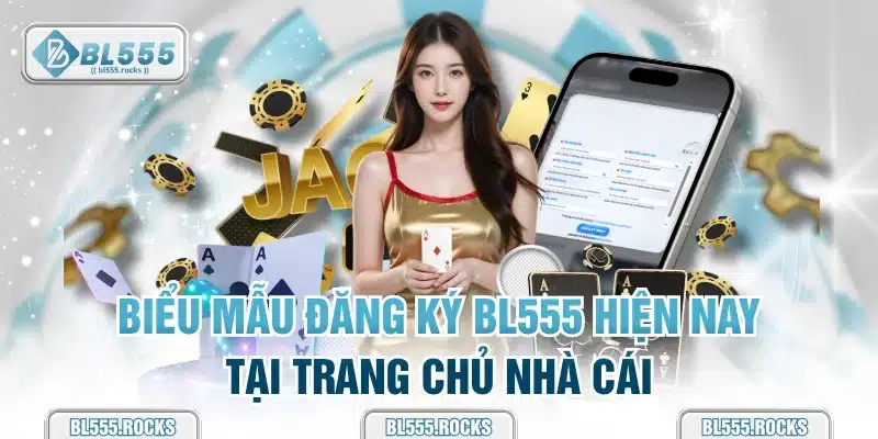 Biểu mẫu đăng ký BL555 hiện nay tại trang chủ nhà cái