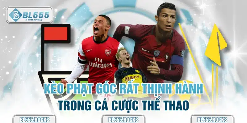 Kèo phạt góc rất thịnh hành trong cá cược thể thao