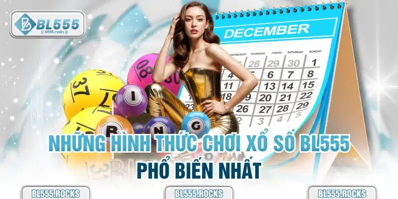 Những hình thức chơi xổ số BL555 phổ biến nhất
