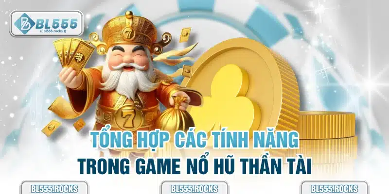 Tổng hợp các tính năng trong game Nổ Hũ Thần Tài